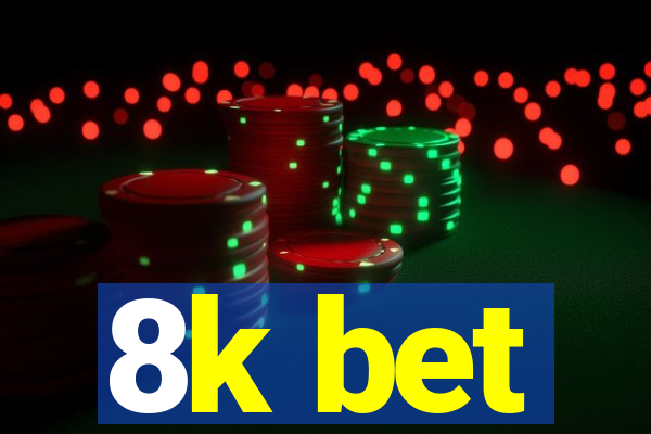 8k bet